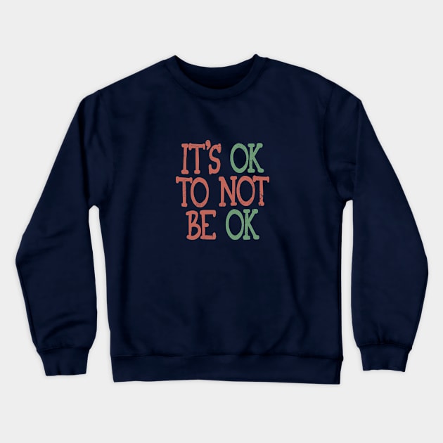 It's OK To Not Be OK Crewneck Sweatshirt by Commykaze